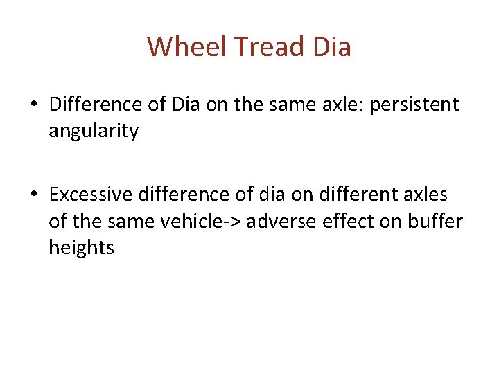 Wheel Tread Dia • Difference of Dia on the same axle: persistent angularity • Wheel Tread Dia • Difference of Dia on the same axle: persistent angularity •