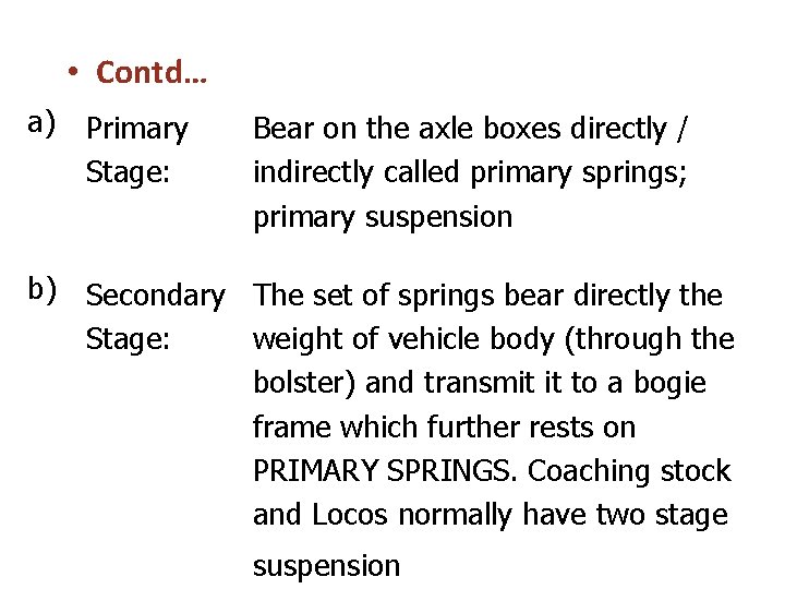 • Contd… a) Primary Stage: Bear on the axle boxes directly / indirectly • Contd… a) Primary Stage: Bear on the axle boxes directly / indirectly