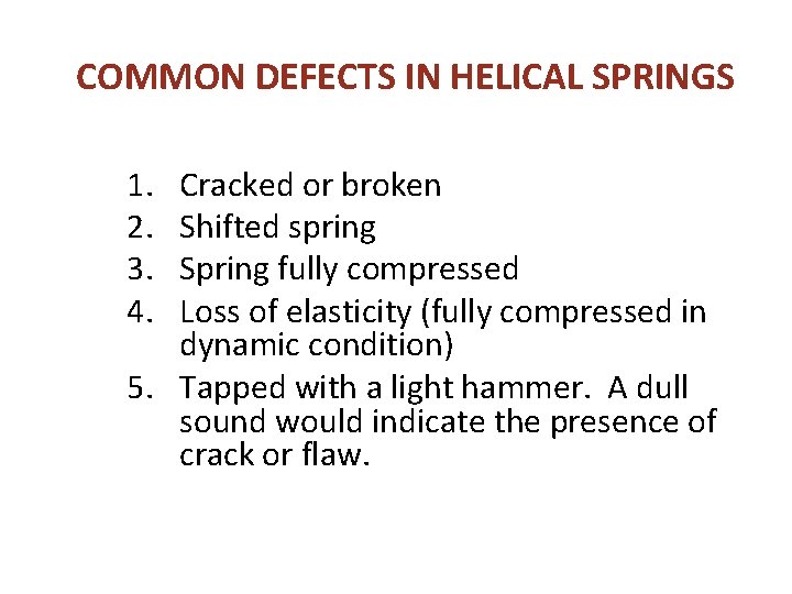 COMMON DEFECTS IN HELICAL SPRINGS 1. 2. 3. 4. Cracked or broken Shifted spring COMMON DEFECTS IN HELICAL SPRINGS 1. 2. 3. 4. Cracked or broken Shifted spring