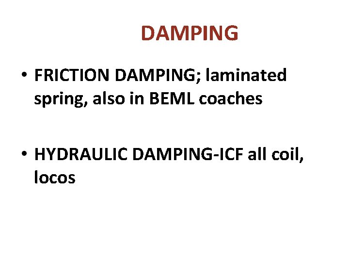DAMPING • FRICTION DAMPING; laminated spring, also in BEML coaches • HYDRAULIC DAMPING-ICF all DAMPING • FRICTION DAMPING; laminated spring, also in BEML coaches • HYDRAULIC DAMPING-ICF all