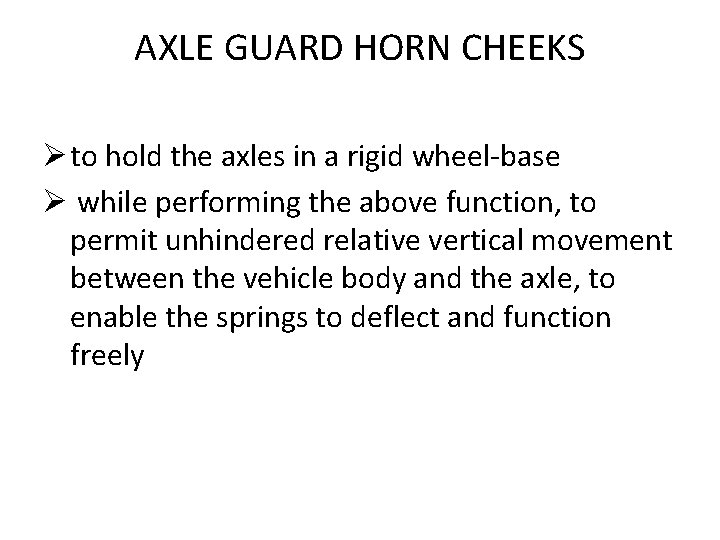 AXLE GUARD HORN CHEEKS Ø to hold the axles in a rigid wheel-base Ø AXLE GUARD HORN CHEEKS Ø to hold the axles in a rigid wheel-base Ø
