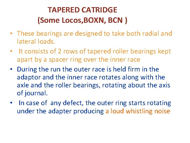 TAPERED CATRIDGE (Some Locos, BOXN, BCN ) • These bearings are designed to take TAPERED CATRIDGE (Some Locos, BOXN, BCN ) • These bearings are designed to take