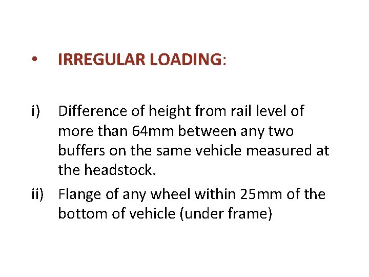 • i) IRREGULAR LOADING: Difference of height from rail level of more than • i) IRREGULAR LOADING: Difference of height from rail level of more than