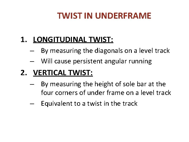 TWIST IN UNDERFRAME 1. LONGITUDINAL TWIST: – By measuring the diagonals on a level TWIST IN UNDERFRAME 1. LONGITUDINAL TWIST: – By measuring the diagonals on a level