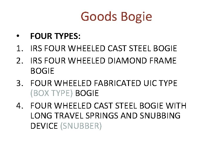 Goods Bogie • FOUR TYPES: 1. IRS FOUR WHEELED CAST STEEL BOGIE 2. IRS Goods Bogie • FOUR TYPES: 1. IRS FOUR WHEELED CAST STEEL BOGIE 2. IRS