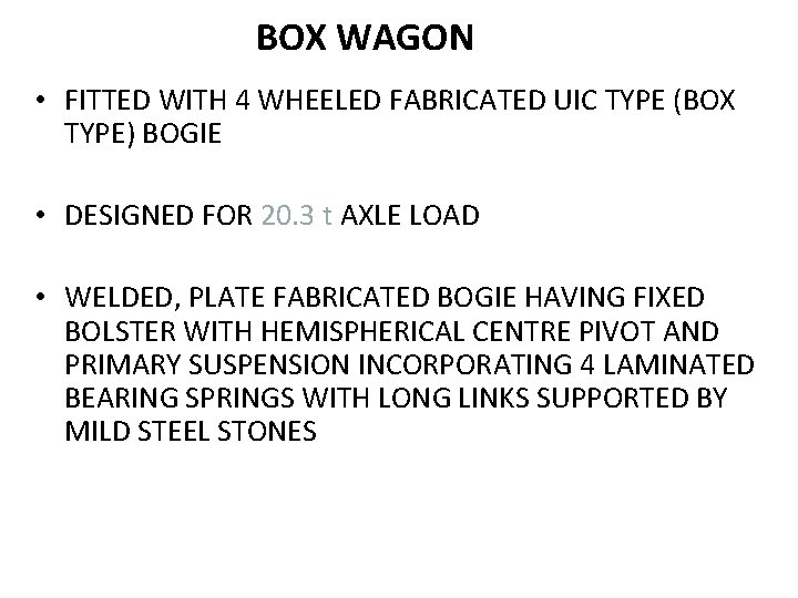 BOX WAGON • FITTED WITH 4 WHEELED FABRICATED UIC TYPE (BOX TYPE) BOGIE • BOX WAGON • FITTED WITH 4 WHEELED FABRICATED UIC TYPE (BOX TYPE) BOGIE •