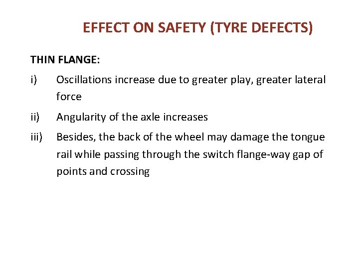 EFFECT ON SAFETY (TYRE DEFECTS) THIN FLANGE: i) Oscillations increase due to greater play, EFFECT ON SAFETY (TYRE DEFECTS) THIN FLANGE: i) Oscillations increase due to greater play,