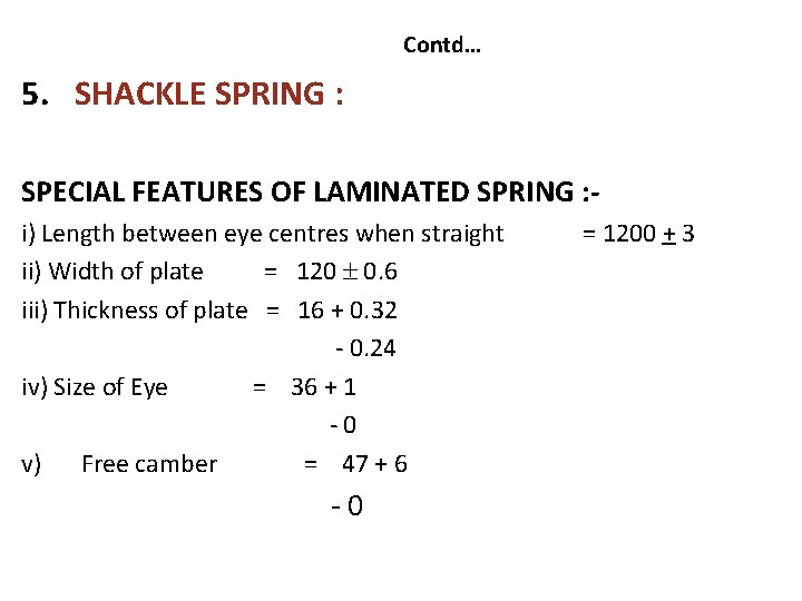 Contd… 5. SHACKLE SPRING : SPECIAL FEATURES OF LAMINATED SPRING : i) Length between Contd… 5. SHACKLE SPRING : SPECIAL FEATURES OF LAMINATED SPRING : i) Length between