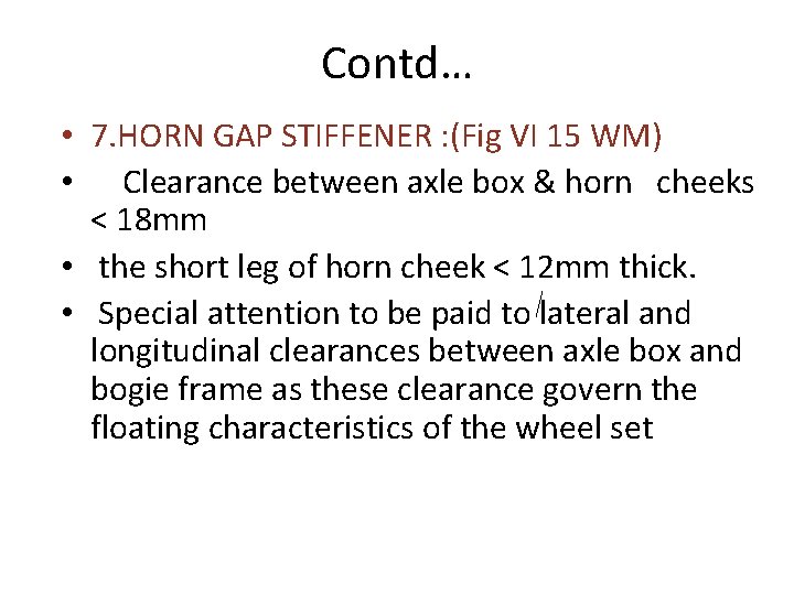 Contd… • 7. HORN GAP STIFFENER : (Fig VI 15 WM) • Clearance between Contd… • 7. HORN GAP STIFFENER : (Fig VI 15 WM) • Clearance between