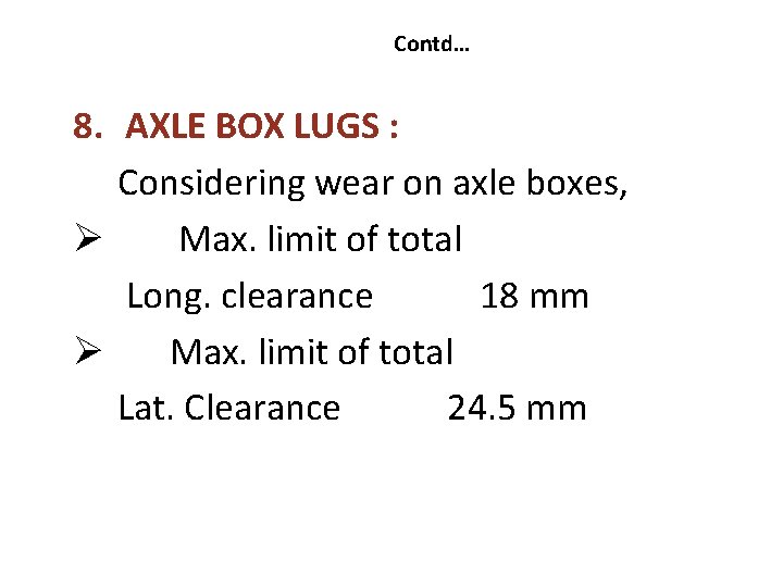 Contd… 8. AXLE BOX LUGS : Considering wear on axle boxes, Ø Max. limit Contd… 8. AXLE BOX LUGS : Considering wear on axle boxes, Ø Max. limit