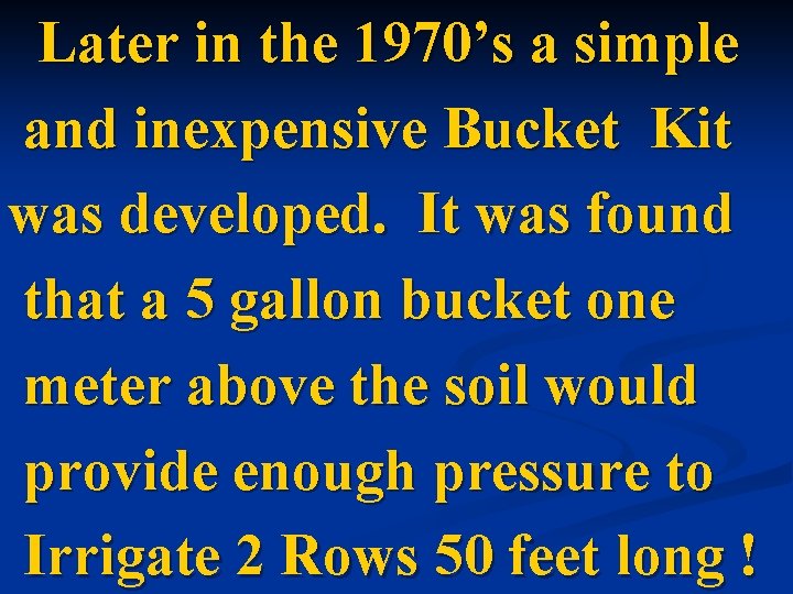 Later in the 1970’s a simple and inexpensive Bucket Kit was developed. It was