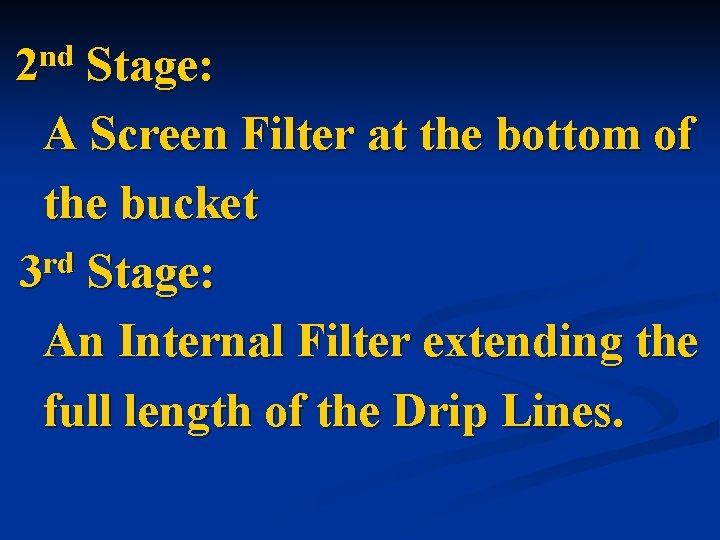 2 nd Stage: A Screen Filter at the bottom of the bucket 3 rd