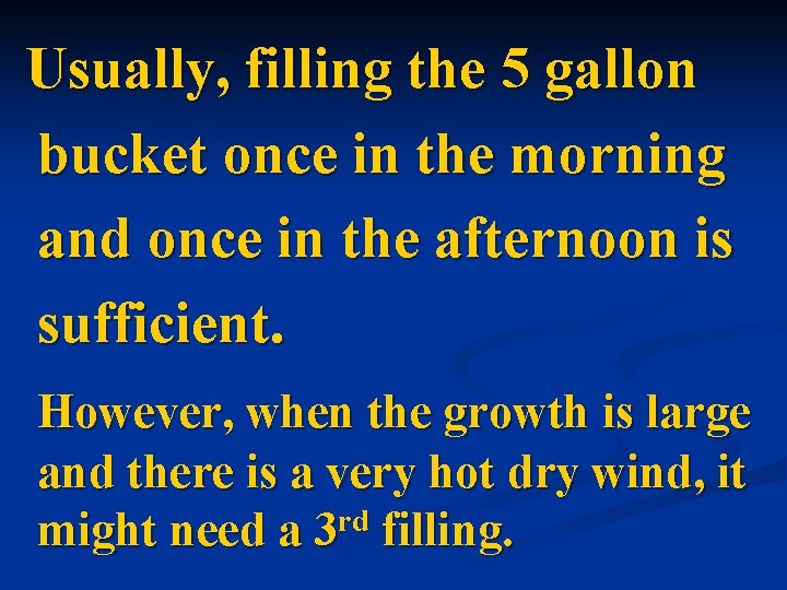 Usually, filling the 5 gallon bucket once in the morning and once in the