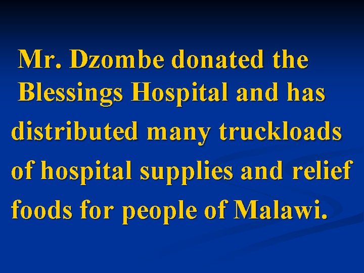 Mr. Dzombe donated the Blessings Hospital and has distributed many truckloads of hospital supplies