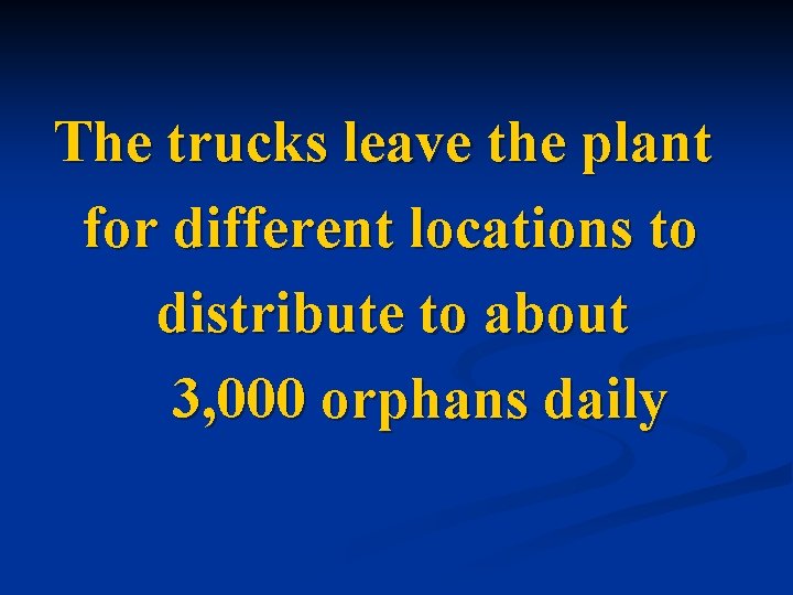 The trucks leave the plant for different locations to distribute to about 3, 000
