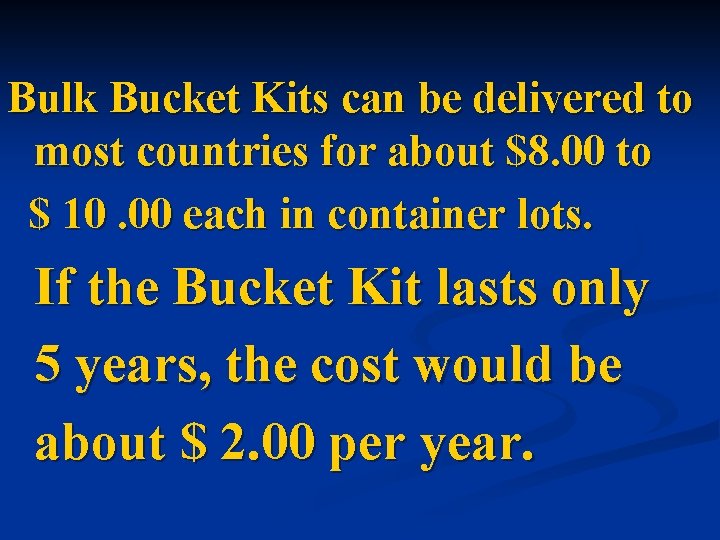Bulk Bucket Kits can be delivered to most countries for about $8. 00 to