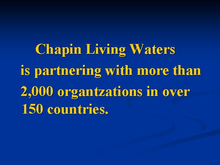 Chapin Living Waters is partnering with more than 2, 000 organtzations in over 150
