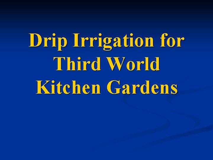 Drip Irrigation for Third World Kitchen Gardens 