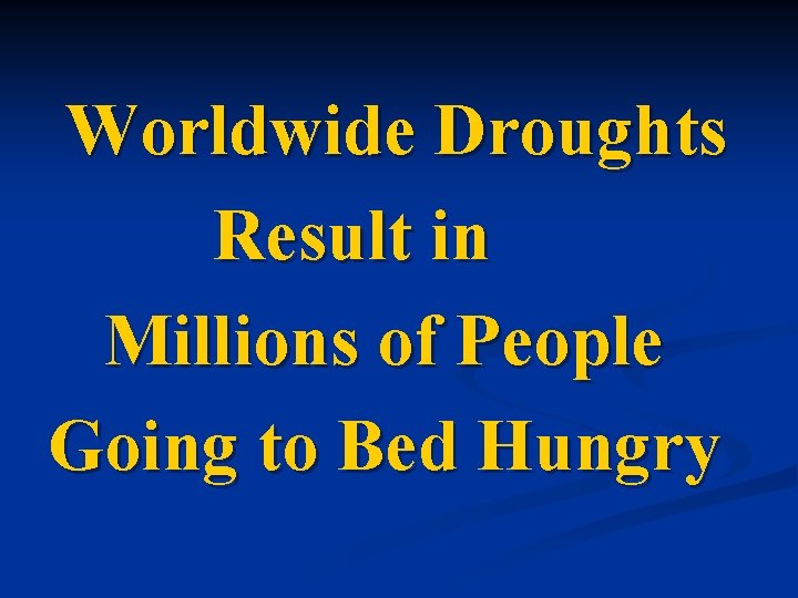Worldwide Droughts Result in Millions of People Going to Bed Hungry 