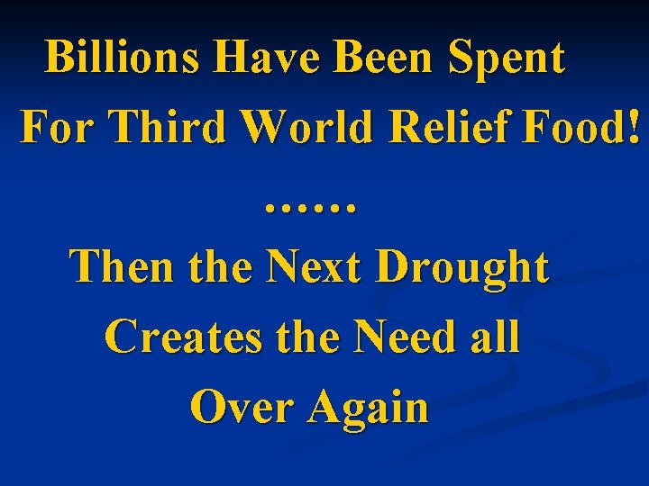 Billions Have Been Spent For Third World Relief Food! …… Then the Next Drought