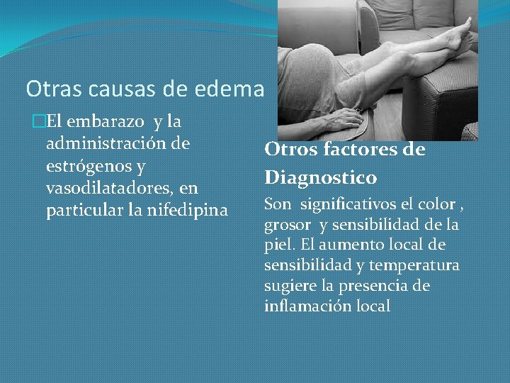 Otras causas de edema �El embarazo y la administración de estrógenos y vasodilatadores, en