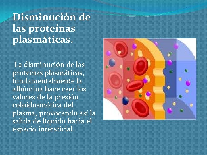 Disminución de las proteínas plasmáticas. La disminución de las proteínas plasmáticas, fundamentalmente la albúmina