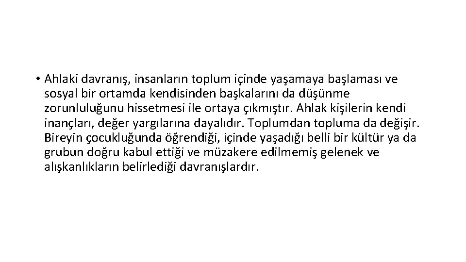  • Ahlaki davranış, insanların toplum içinde yaşamaya başlaması ve sosyal bir ortamda kendisinden