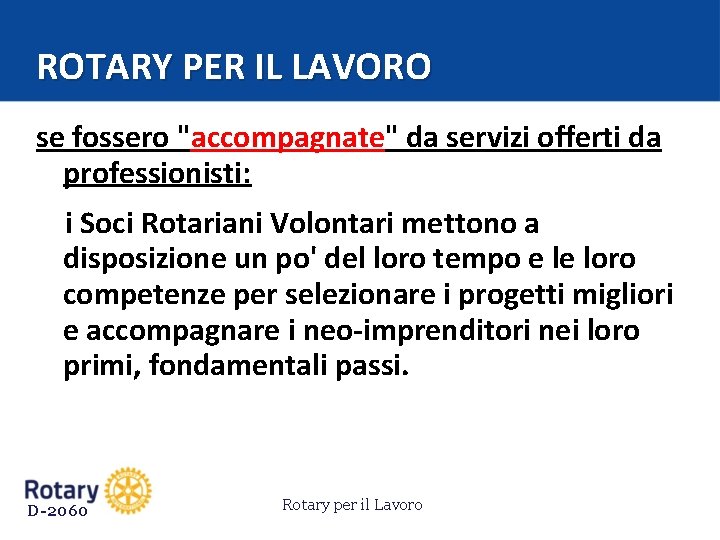 ROTARY PER IL LAVORO se fossero "accompagnate" da servizi offerti da professionisti: i Soci