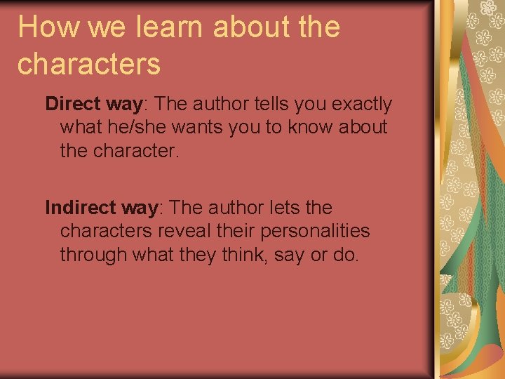 How we learn about the characters Direct way: The author tells you exactly what