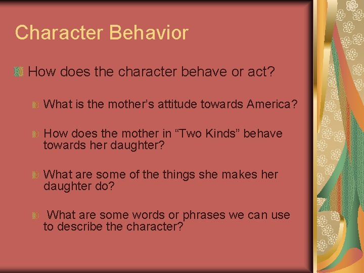 Character Behavior How does the character behave or act? What is the mother’s attitude