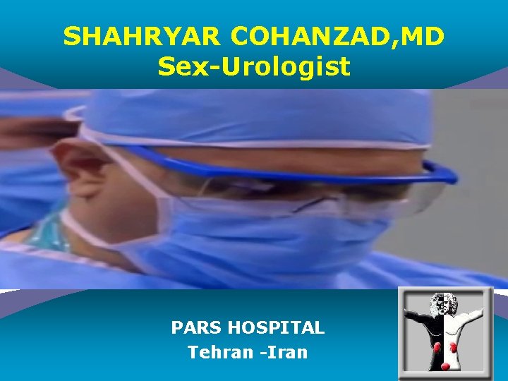 SHAHRYAR COHANZAD, MD Sex-Urologist PARS HOSPITAL Tehran -Iran Company LOGO SHAHRYAR COHANZAD, MD Sex-Urologist PARS HOSPITAL Tehran -Iran Company LOGO