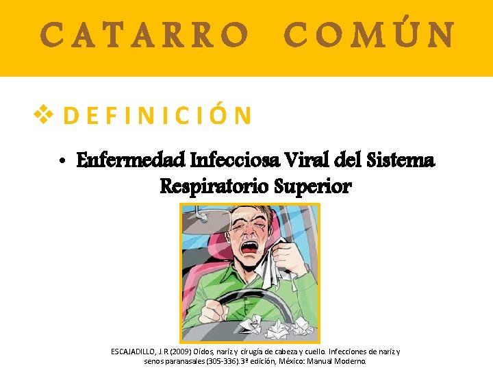 CATARRO COMÚN v. DEFINICIÓN • Enfermedad Infecciosa Viral del Sistema Respiratorio Superior ESCAJADILLO, J.