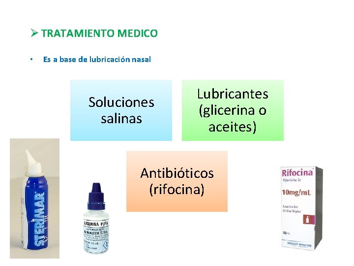 Ø TRATAMIENTO MEDICO • Es a base de lubricación nasal Soluciones salinas Lubricantes (glicerina