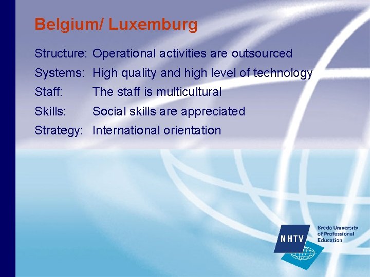 Belgium/ Luxemburg Structure: Operational activities are outsourced Systems: High quality and high level of