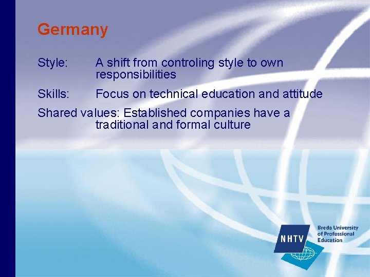 Germany Style: A shift from controling style to own responsibilities Skills: Focus on technical