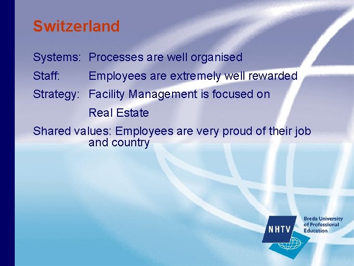 Switzerland Systems: Processes are well organised Staff: Employees are extremely well rewarded Strategy: Facility