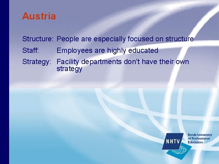 Austria Structure: People are especially focused on structure Staff: Employees are highly educated Strategy: