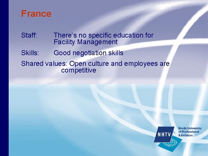 France Staff: There’s no specific education for Facility Management Skills: Good negotiation skills Shared