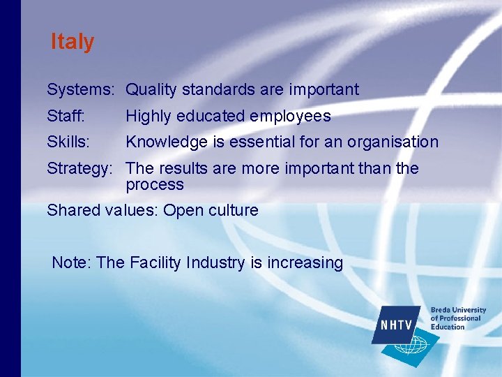 Italy Systems: Quality standards are important Staff: Highly educated employees Skills: Knowledge is essential