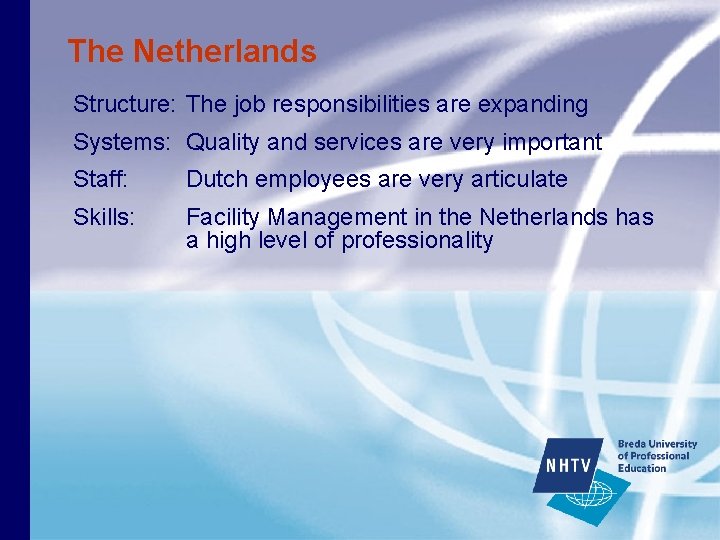 The Netherlands Structure: The job responsibilities are expanding Systems: Quality and services are very