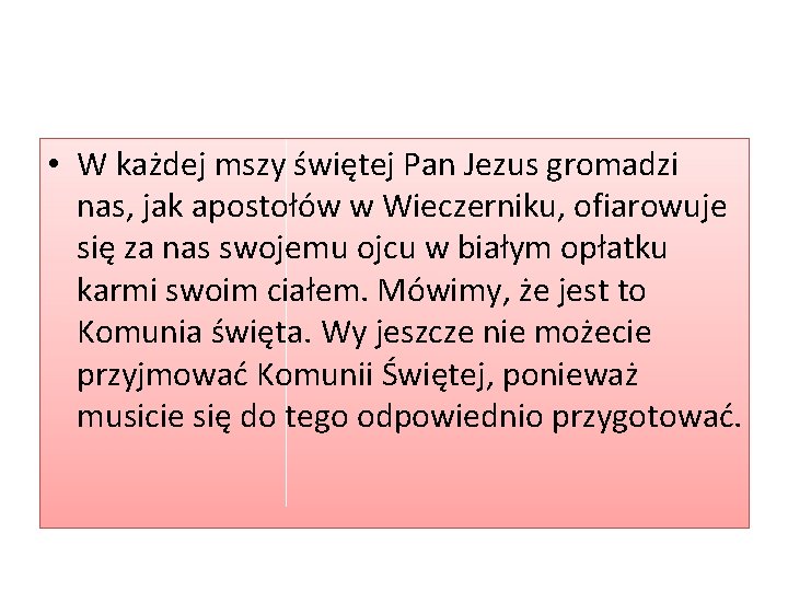 • W każdej mszy świętej Pan Jezus gromadzi nas, jak apostołów w Wieczerniku, • W każdej mszy świętej Pan Jezus gromadzi nas, jak apostołów w Wieczerniku,