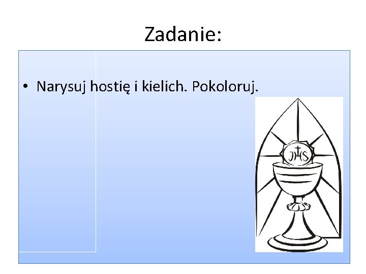 Zadanie: • Narysuj hostię i kielich. Pokoloruj. Zadanie: • Narysuj hostię i kielich. Pokoloruj.