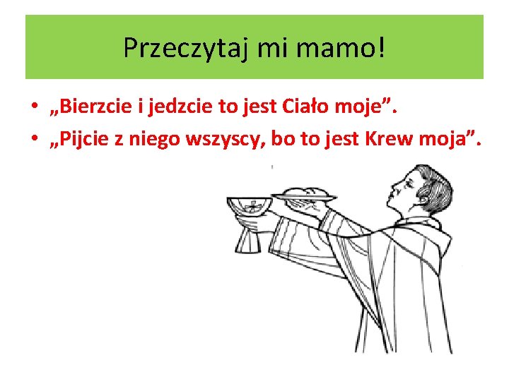 Przeczytaj mi mamo! • „Bierzcie i jedzcie to jest Ciało moje”. • „Pijcie z Przeczytaj mi mamo! • „Bierzcie i jedzcie to jest Ciało moje”. • „Pijcie z