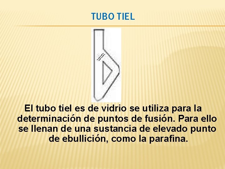 TUBO TIEL El tubo tiel es de vidrio se utiliza para la determinación de TUBO TIEL El tubo tiel es de vidrio se utiliza para la determinación de