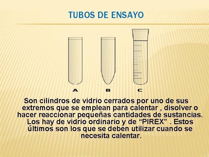 TUBOS DE ENSAYO Son cilindros de vidrio cerrados por uno de sus extremos que TUBOS DE ENSAYO Son cilindros de vidrio cerrados por uno de sus extremos que