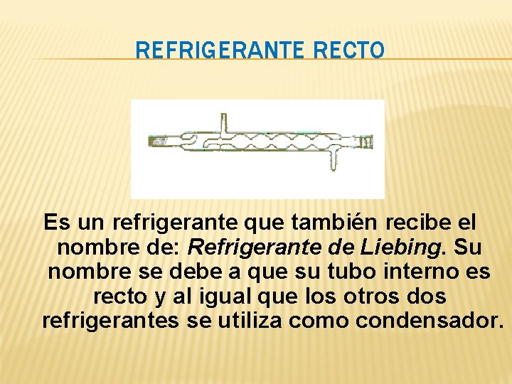 REFRIGERANTE RECTO Es un refrigerante que también recibe el nombre de: Refrigerante de Liebing. REFRIGERANTE RECTO Es un refrigerante que también recibe el nombre de: Refrigerante de Liebing.