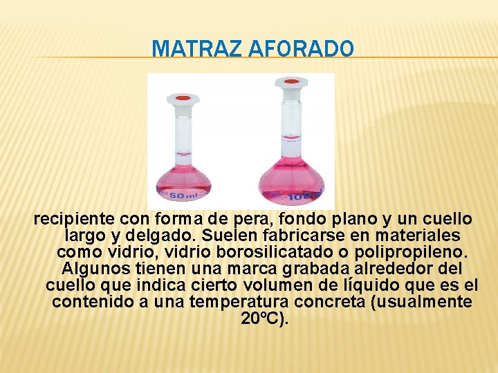 MATRAZ AFORADO recipiente con forma de pera, fondo plano y un cuello largo y MATRAZ AFORADO recipiente con forma de pera, fondo plano y un cuello largo y