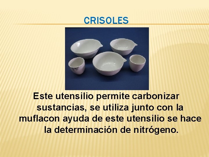 CRISOLES Este utensilio permite carbonizar sustancias, se utiliza junto con la muflacon ayuda de CRISOLES Este utensilio permite carbonizar sustancias, se utiliza junto con la muflacon ayuda de