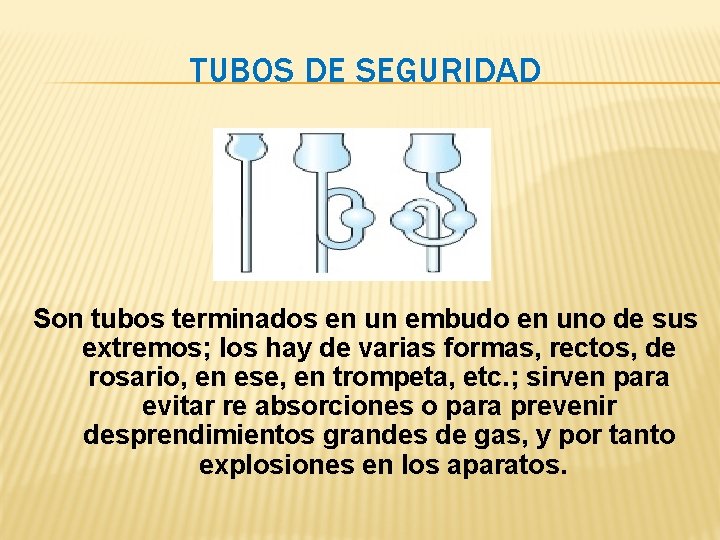 TUBOS DE SEGURIDAD Son tubos terminados en un embudo en uno de sus extremos; TUBOS DE SEGURIDAD Son tubos terminados en un embudo en uno de sus extremos;