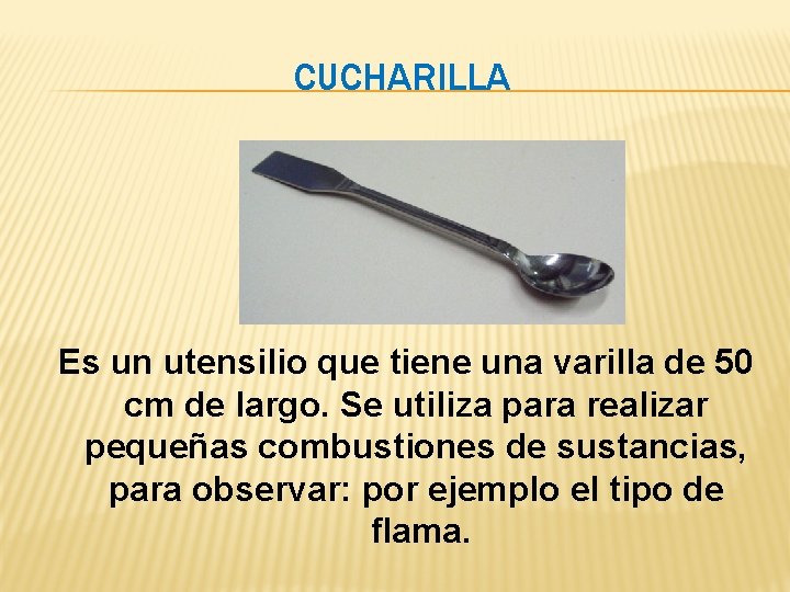 CUCHARILLA Es un utensilio que tiene una varilla de 50 cm de largo. Se CUCHARILLA Es un utensilio que tiene una varilla de 50 cm de largo. Se